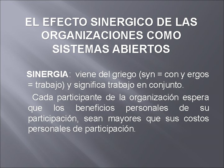 EL EFECTO SINERGICO DE LAS ORGANIZACIONES COMO SISTEMAS ABIERTOS SINERGIA: viene del griego (syn