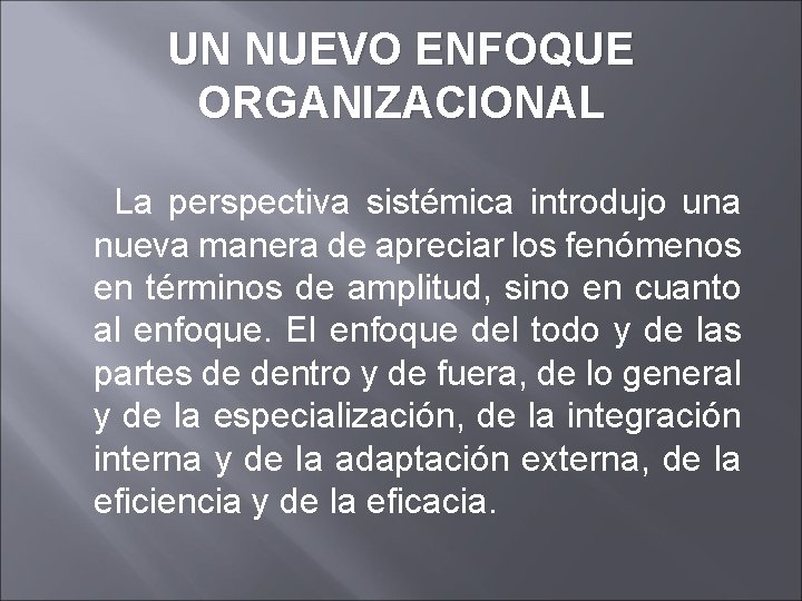 UN NUEVO ENFOQUE ORGANIZACIONAL La perspectiva sistémica introdujo una nueva manera de apreciar los