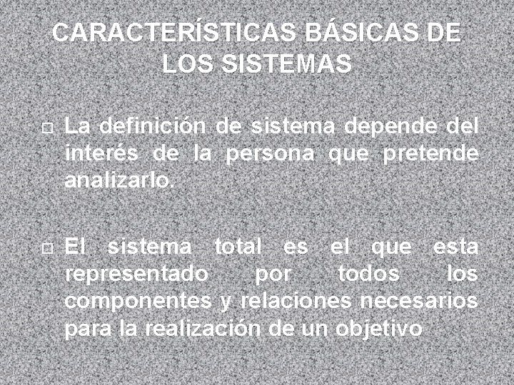 CARACTERÍSTICAS BÁSICAS DE LOS SISTEMAS La definición de sistema depende del interés de la