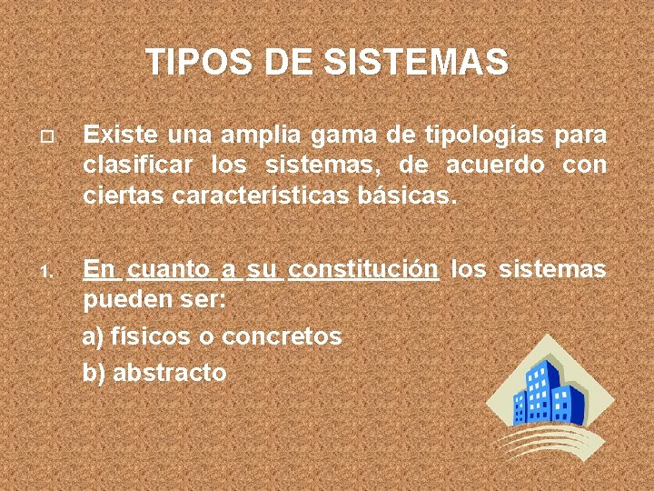 TIPOS DE SISTEMAS Existe una amplia gama de tipologías para clasificar los sistemas, de