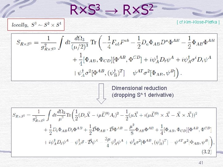 R×S 3 → R×S 2 [ cf. Kim-Klose-Plefka ] Dimensional reduction (dropping S^1 derivative)