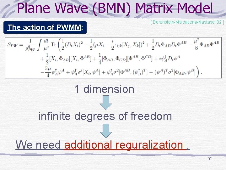 Plane Wave (BMN) Matrix Model The action of PWMM: [ Berenstein-Maldacena-Nastase ’ 02 ]