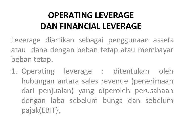 OPERATING LEVERAGE DAN FINANCIAL LEVERAGE Leverage diartikan sebagai penggunaan assets atau dana dengan beban