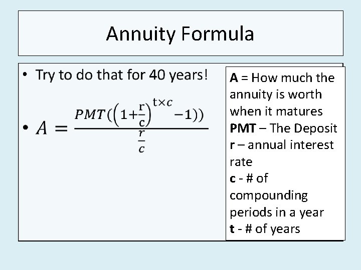 Annuity Formula • A = How much the annuity is worth when it matures