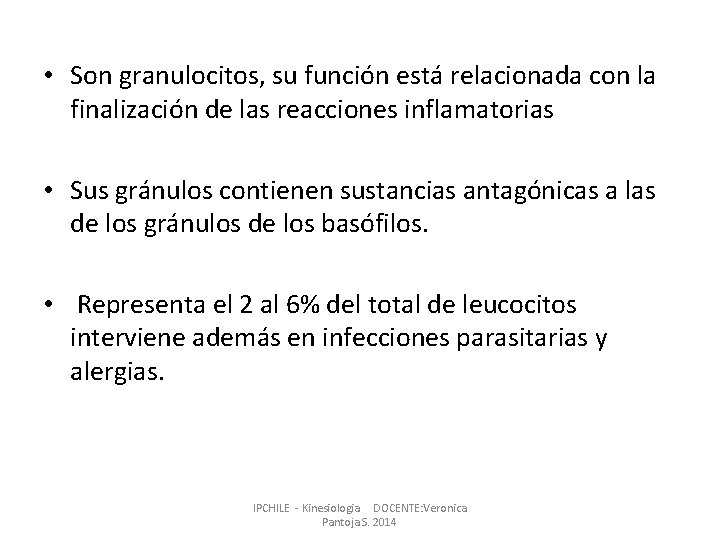 • Son granulocitos, su función está relacionada con la finalización de las reacciones • Son granulocitos, su función está relacionada con la finalización de las reacciones
