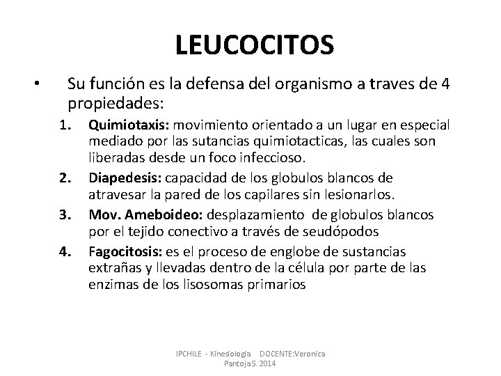 LEUCOCITOS • Su función es la defensa del organismo a traves de 4 propiedades: LEUCOCITOS • Su función es la defensa del organismo a traves de 4 propiedades: