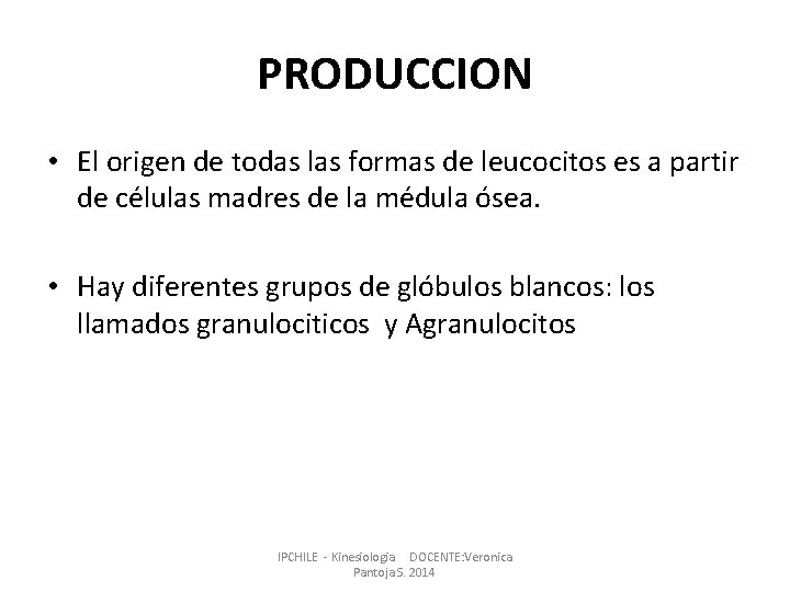 PRODUCCION • El origen de todas las formas de leucocitos es a partir de PRODUCCION • El origen de todas las formas de leucocitos es a partir de