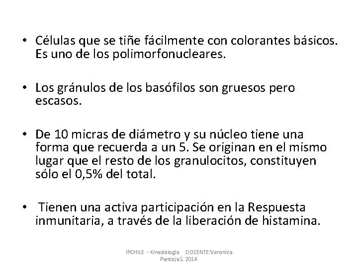 • Células que se tiñe fácilmente con colorantes básicos. Es uno de los • Células que se tiñe fácilmente con colorantes básicos. Es uno de los