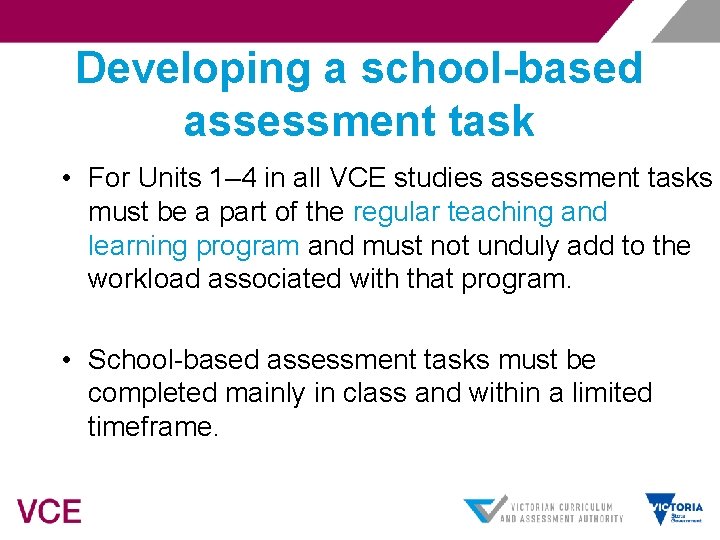 Developing a school-based assessment task • For Units 1– 4 in all VCE studies