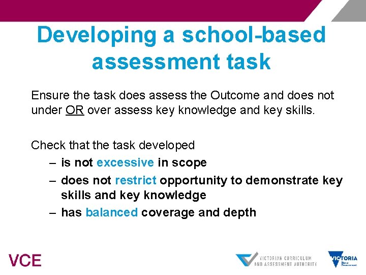 Developing a school-based assessment task Ensure the task does assess the Outcome and does