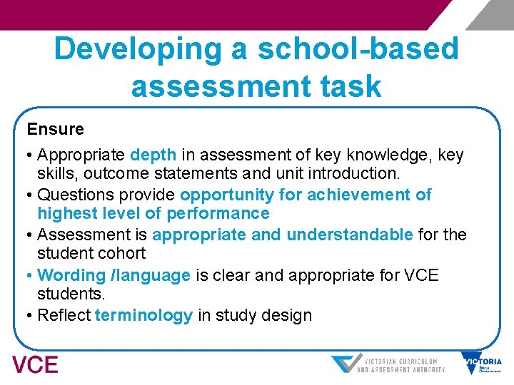 Developing a school-based assessment task Ensure • Appropriate depth in assessment of key knowledge,