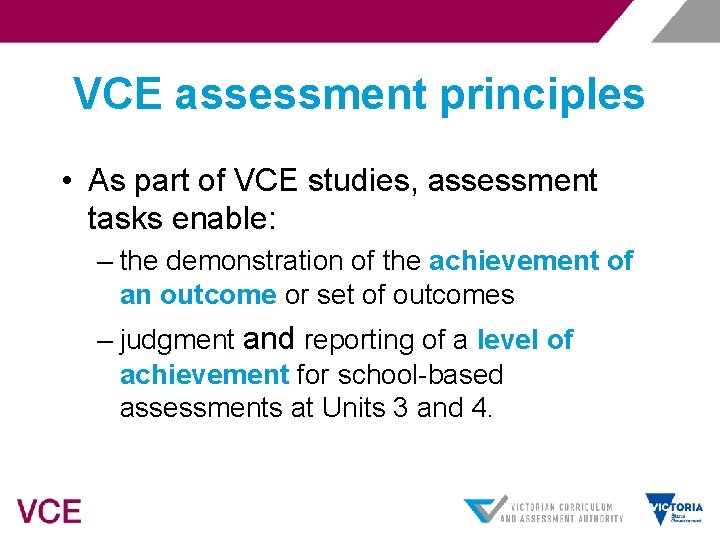 VCE assessment principles • As part of VCE studies, assessment tasks enable: – the