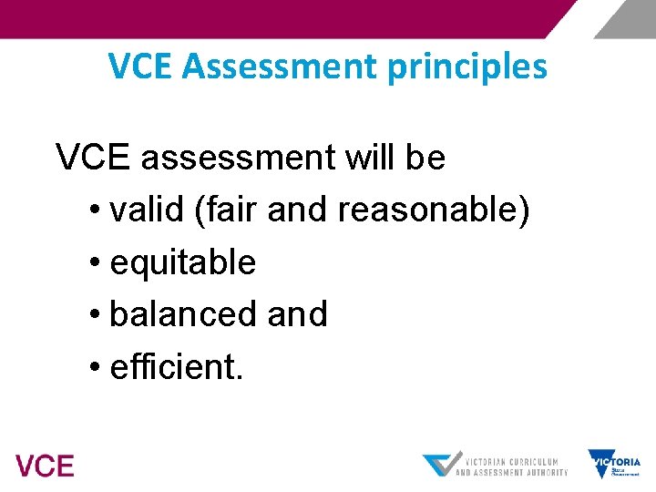 VCE Assessment principles VCE assessment will be • valid (fair and reasonable) • equitable