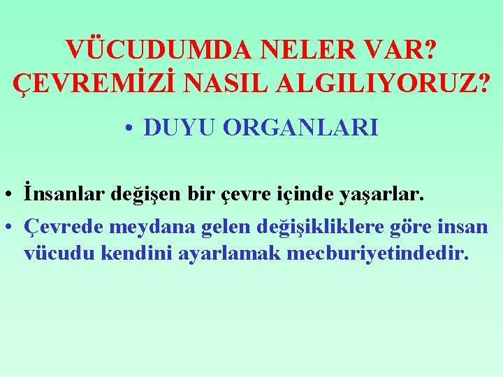 VÜCUDUMDA NELER VAR? ÇEVREMİZİ NASIL ALGILIYORUZ? • DUYU ORGANLARI • İnsanlar değişen bir çevre