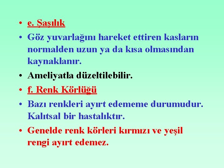  • e. Şaşılık • Göz yuvarlağını hareket ettiren kasların normalden uzun ya da