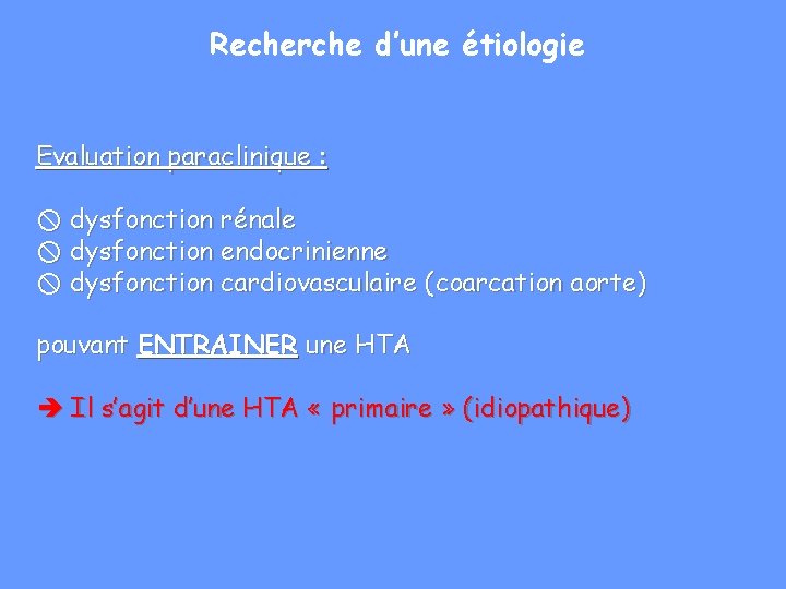Recherche d’une étiologie Evaluation paraclinique : dysfonction rénale dysfonction endocrinienne dysfonction cardiovasculaire (coarcation aorte)