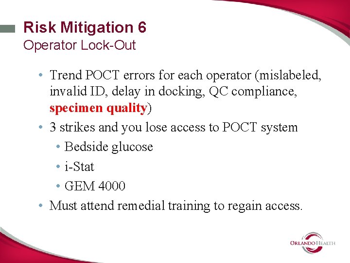 Risk Mitigation 6 Operator Lock-Out • Trend POCT errors for each operator (mislabeled, invalid