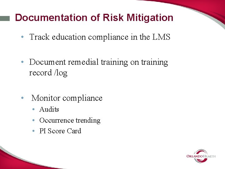 Documentation of Risk Mitigation • Track education compliance in the LMS • Document remedial