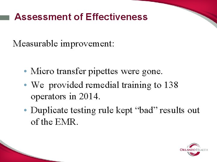 Assessment of Effectiveness Measurable improvement: • Micro transfer pipettes were gone. • We provided