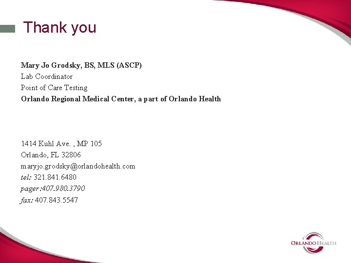 Thank you Mary Jo Grodsky, BS, MLS (ASCP) Lab Coordinator Point of Care Testing