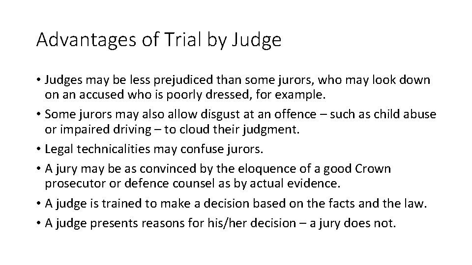 Advantages of Trial by Judge • Judges may be less prejudiced than some jurors,