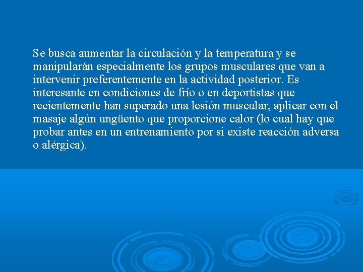 Se busca aumentar la circulación y la temperatura y se manipularán especialmente los grupos