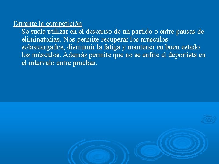 Durante la competición Se suele utilizar en el descanso de un partido o entre