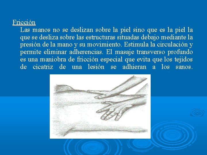 Fricción Las manos no se deslizan sobre la piel sino que es la piel