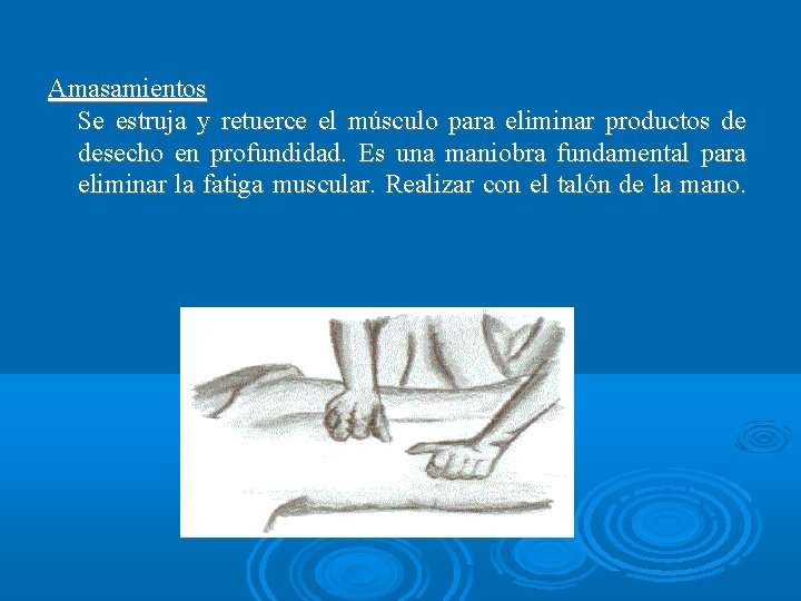 Amasamientos Se estruja y retuerce el músculo para eliminar productos de desecho en profundidad.