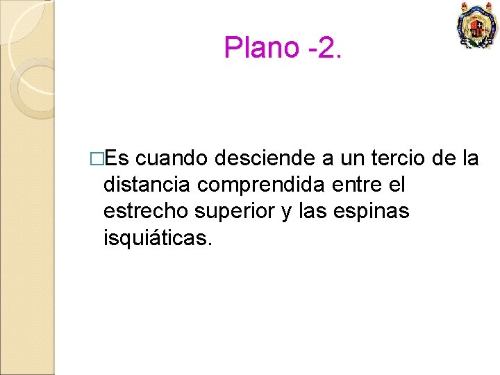 Plano -2. �Es cuando desciende a un tercio de la distancia comprendida entre el