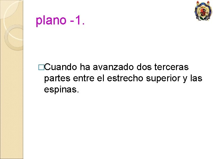 plano -1. �Cuando ha avanzado dos terceras partes entre el estrecho superior y las