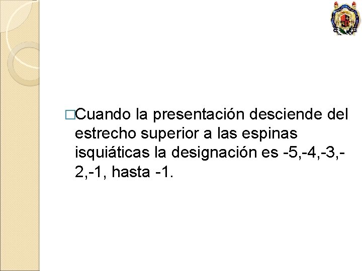 �Cuando la presentación desciende del estrecho superior a las espinas isquiáticas la designación es