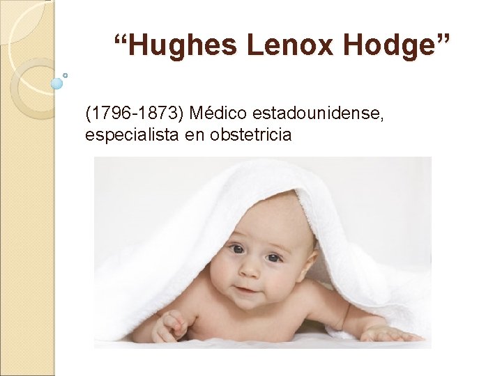 “Hughes Lenox Hodge” (1796 -1873) Médico estadounidense, especialista en obstetricia 