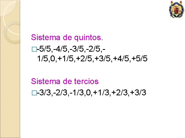 Sistema de quintos. �-5/5, -4/5, -3/5, -2/5, 1/5, 0, +1/5, +2/5, +3/5, +4/5, +5/5