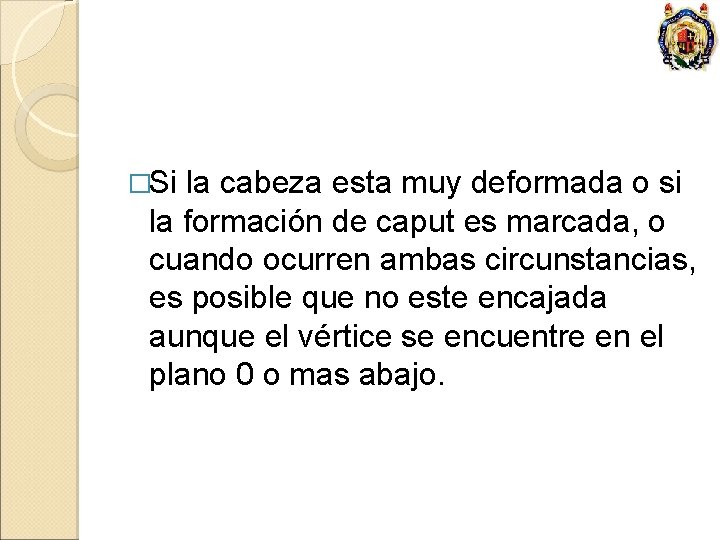 �Si la cabeza esta muy deformada o si la formación de caput es marcada,