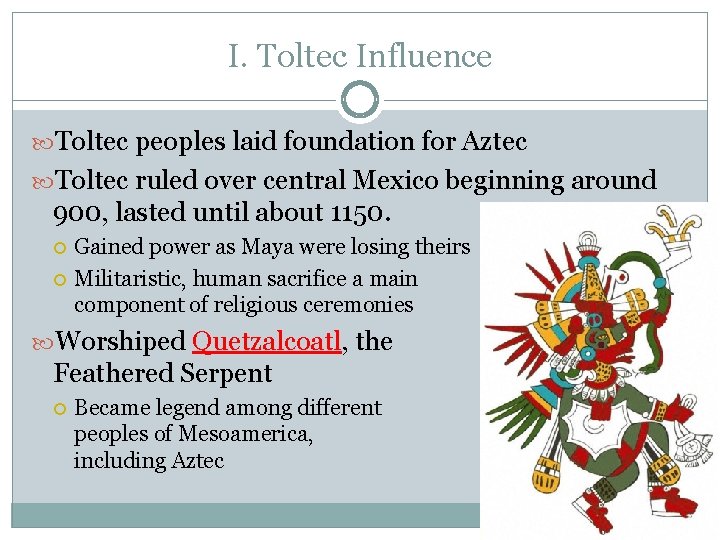 I. Toltec Influence Toltec peoples laid foundation for Aztec Toltec ruled over central Mexico