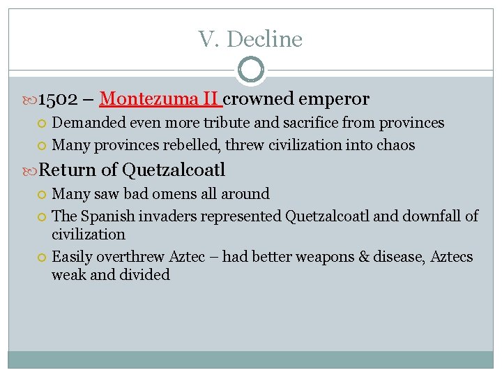 V. Decline 1502 – Montezuma II crowned emperor Demanded even more tribute and sacrifice