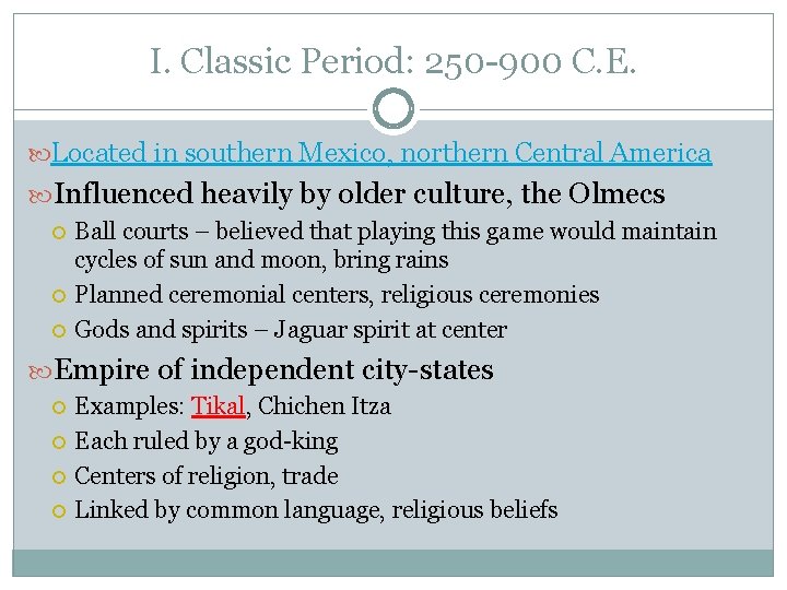 I. Classic Period: 250 -900 C. E. Located in southern Mexico, northern Central America