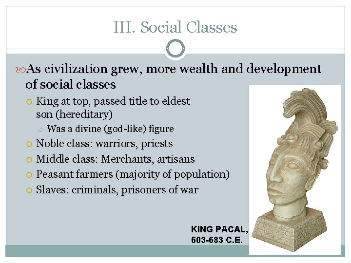 III. Social Classes As civilization grew, more wealth and development of social classes King