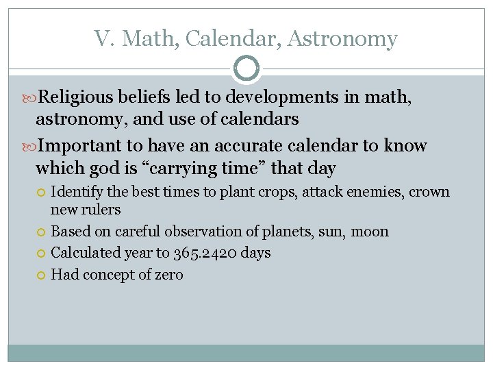 V. Math, Calendar, Astronomy Religious beliefs led to developments in math, astronomy, and use