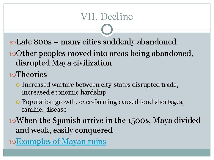 VII. Decline Late 800 s – many cities suddenly abandoned Other peoples moved into