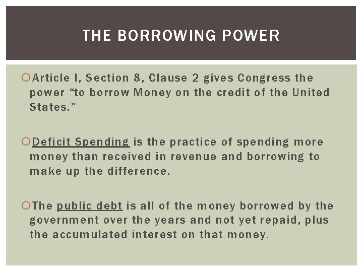 THE BORROWING POWER Article I, Section 8, Clause 2 gives Congress the power “to