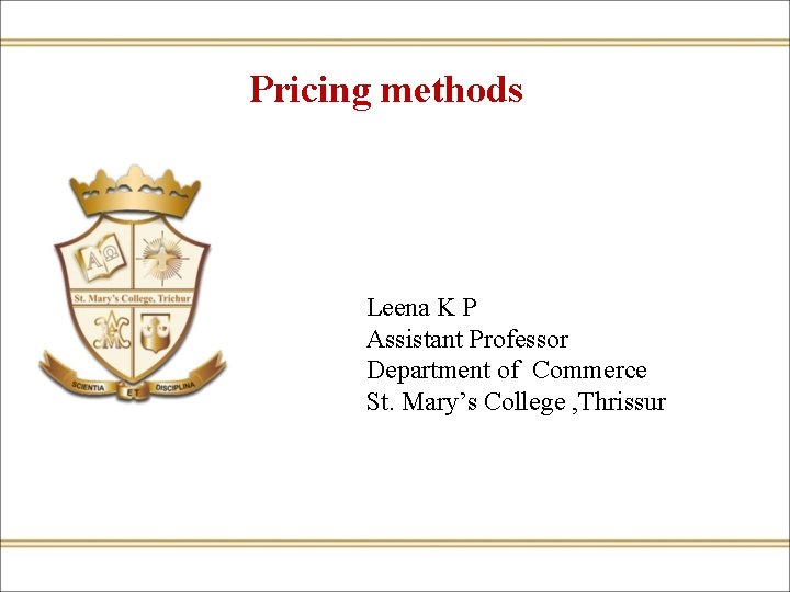 Pricing methods Leena K P Assistant Professor Department of Commerce St. Mary’s College ,