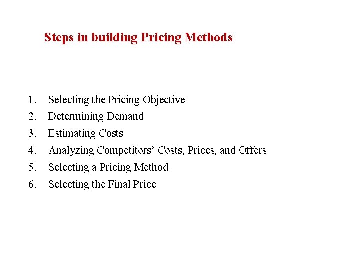 Steps in building Pricing Methods 1. Selecting the Pricing Objective 2. Determining Demand 3.