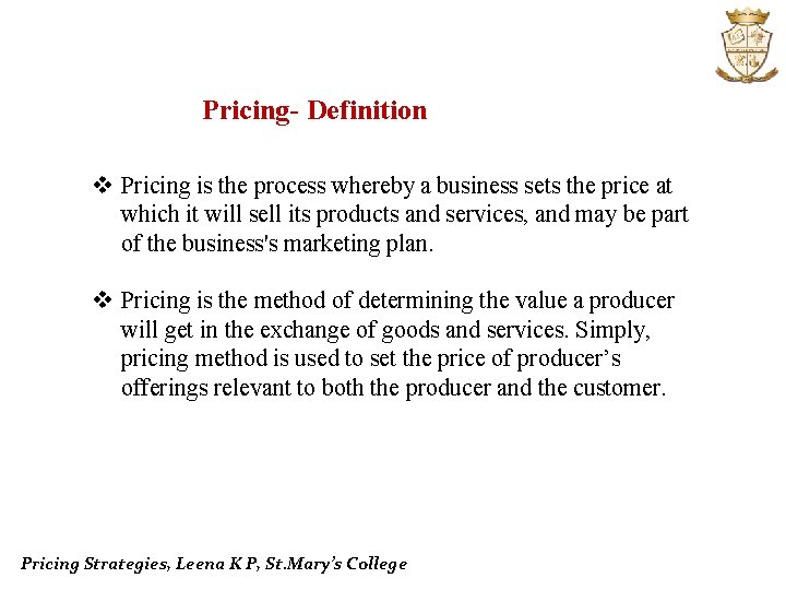 Pricing- Definition v Pricing is the process whereby a business sets the price at