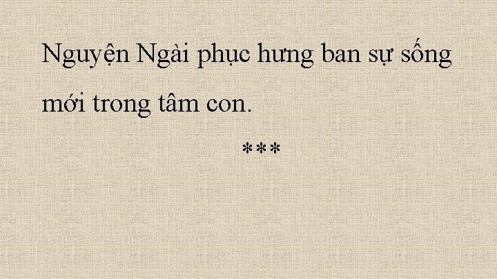 Nguyện Ngài phục hưng ban sự sống mới trong tâm con. *** 