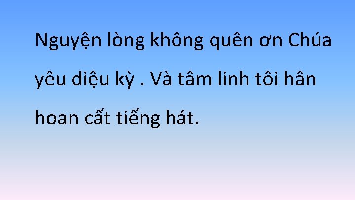 Nguyện lòng không quên ơn Chúa yêu diệu kỳ. Và tâm linh tôi hân