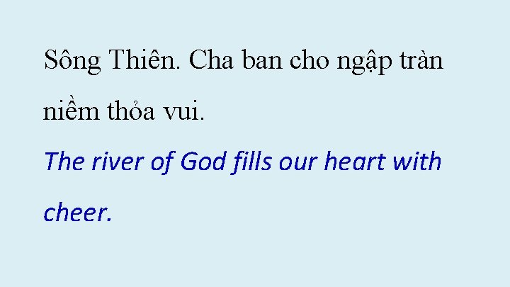 Sông Thiên. Cha ban cho ngập tràn niềm thỏa vui. The river of God