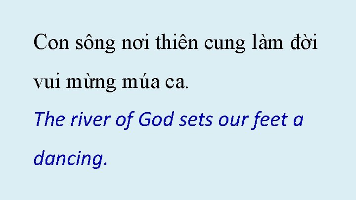 Con sông nơi thiên cung làm đời vui mừng múa ca. The river of