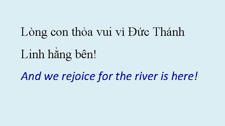 Lòng con thỏa vui vì Đức Thánh Linh hằng bên! And we rejoice for